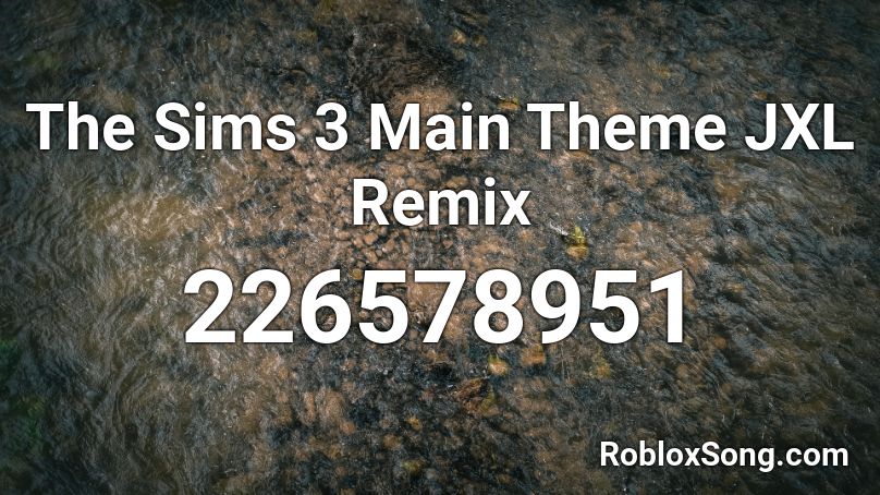 The Sims 3 Main Theme Jxl Remix Roblox Id Roblox Music Codes - barney theme song remix roblox id