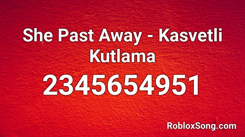 She Past Away - Kasvetli Kutlama Roblox ID