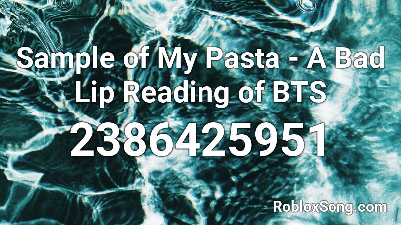 Sample of My Pasta - A Bad Lip Reading of BTS Roblox ID