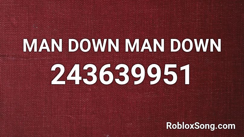 MAN DOWN MAN DOWN Roblox ID