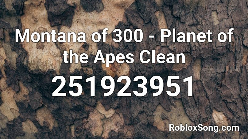 Montana of 300 - Planet of the Apes Clean Roblox ID