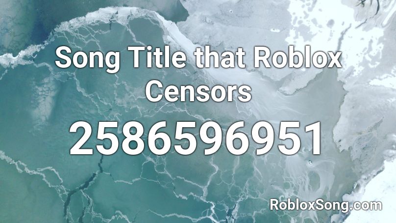 Song Title that Roblox Censors Roblox ID