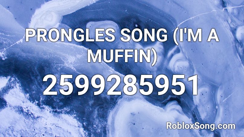 PRONGLES SONG (I'M A MUFFIN) Roblox ID