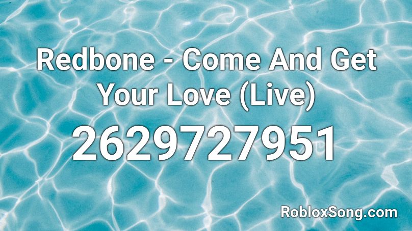 Redbone Come And Get Your Love Live Roblox Id Roblox Music Codes - i don t wanna live forever roblox id