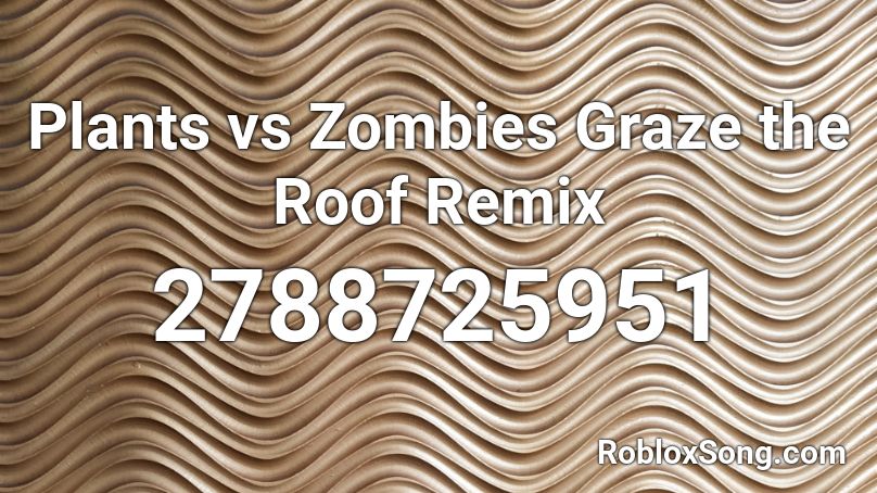 Plants vs Zombies Graze the Roof Remix Roblox ID