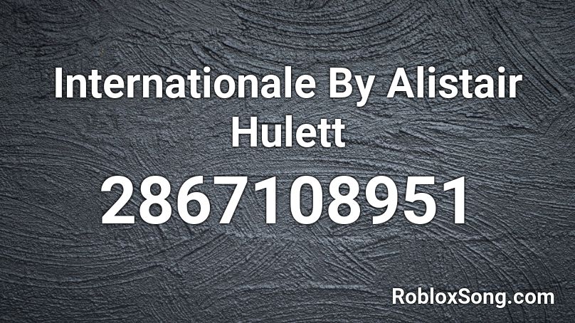 Internationale Alistair Hulett Recording Roblox ID