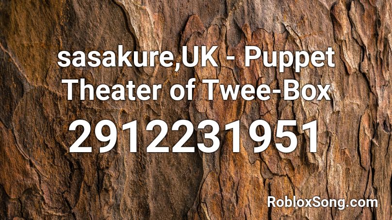 sasakure,UK - Puppet Theater of Twee-Box Roblox ID