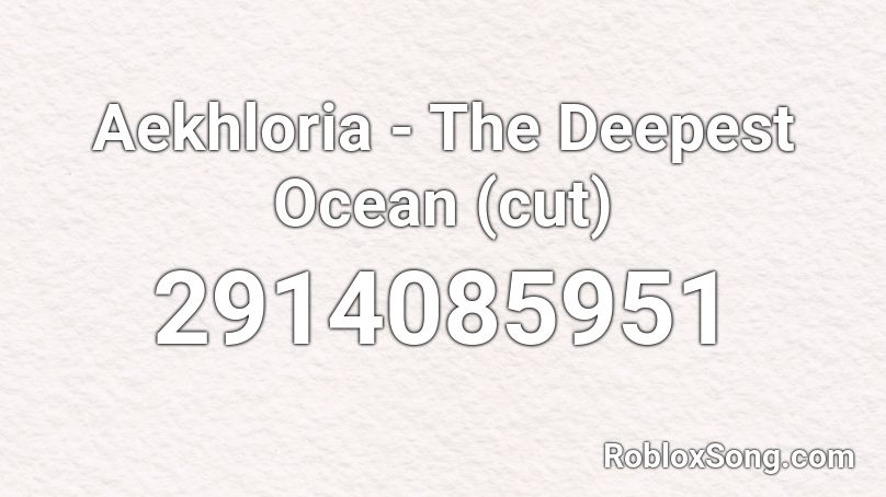 Aekhloria - The Deepest Ocean (cut) Roblox ID