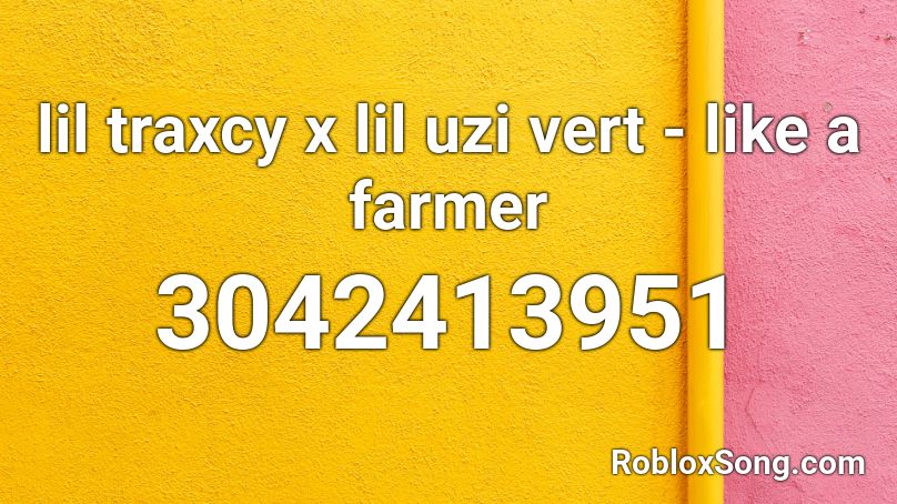 lil traxcy x lil uzi vert - like a farmer Roblox ID