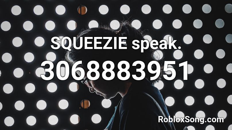 SQUEEZIE speak. Roblox ID
