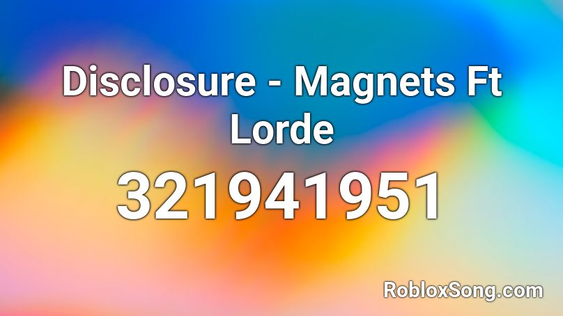 Disclosure - Magnets Ft Lorde Roblox ID