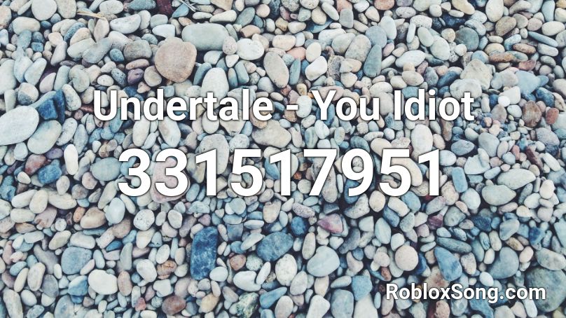 Undertale - You Idiot Roblox ID - Roblox music codes