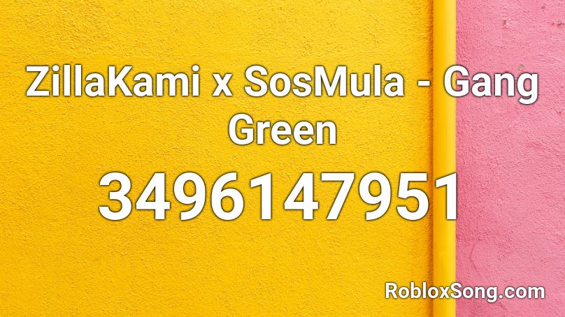 ZillaKami x SosMula - Gang Green Roblox ID