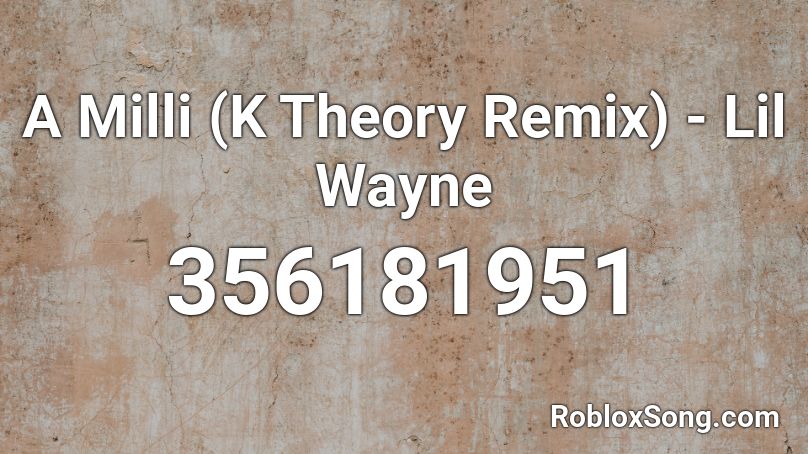 A Milli (K Theory Remix) - Lil Wayne Roblox ID