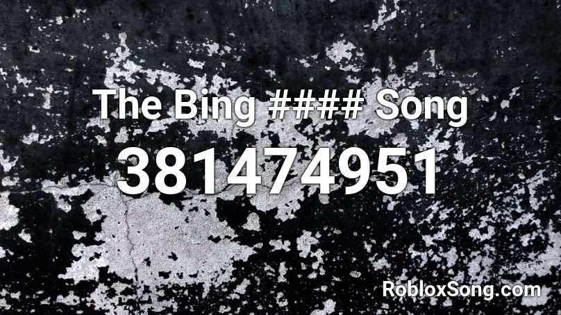The Bing #### Song Roblox ID