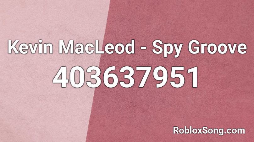 Kevin MacLeod - Spy Groove Roblox ID