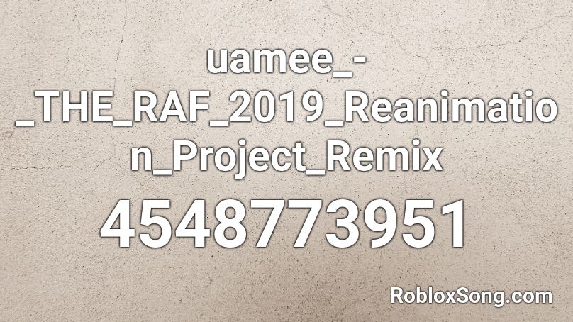 uamee_-_THE_RAF_2019_Reanimation_Project_Remix Roblox ID