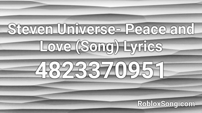Steven Universe Peace And Love Song Lyrics Roblox Id Roblox Music Codes - codes for roblox steven universe