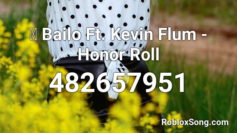 🐲 Bailo Ft. Kevin Flum - Honor Roll Roblox ID
