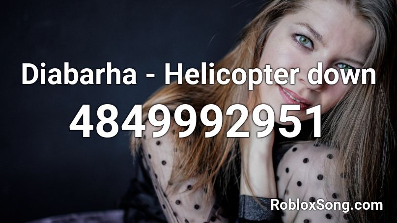 Diabarha - Helicopter down Roblox ID