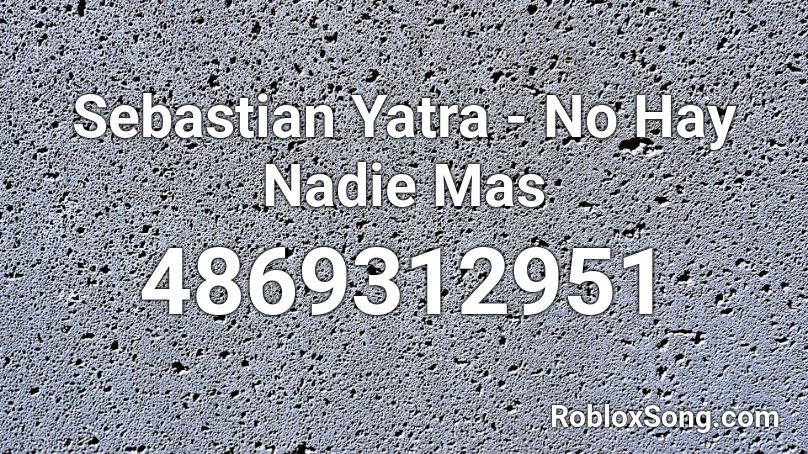Sebastian Yatra - No Hay Nadie Mas Roblox ID