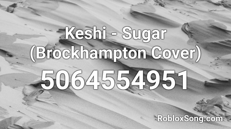 Keshi - Sugar (Brockhampton Cover) Roblox ID