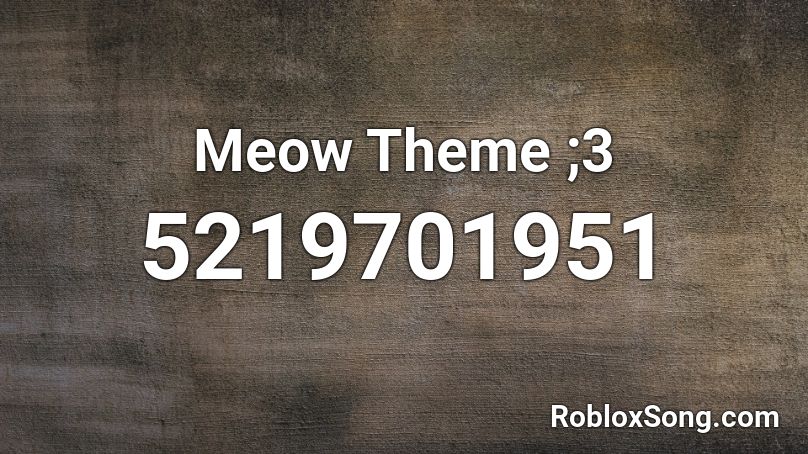 Meow Theme ;3 Roblox ID