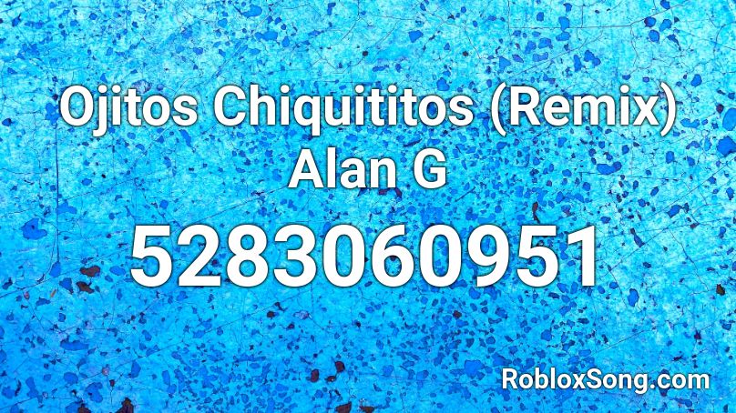 Ojitos Chiquititos (Remix) Alan G Roblox ID