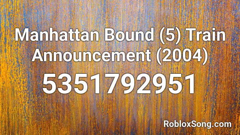 Manhattan Bound (5) Train Announcement (2004) Roblox ID