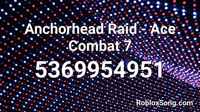 Anchorhead Raid - Ace Combat 7 Roblox ID