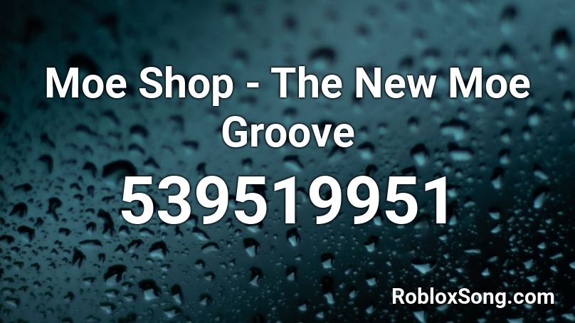 Moe Shop - The New Moe Groove Roblox ID