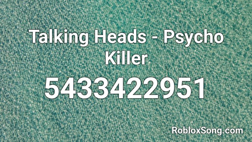 Talking Heads - Psycho Killer Roblox ID