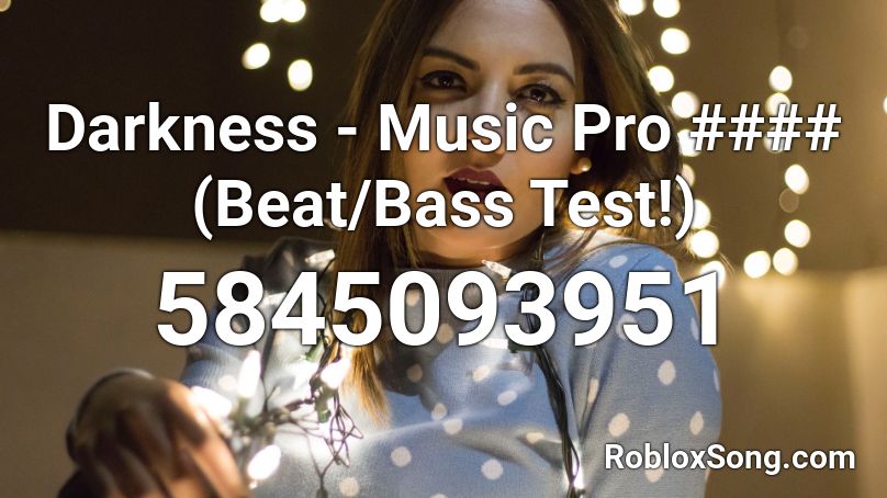 Darkness - Music Pro #### (Beat/Bass Test!) Roblox ID