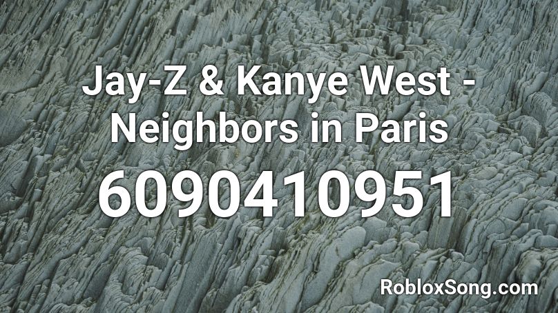 Jay-Z & Kanye West - Neighbors in Paris Roblox ID