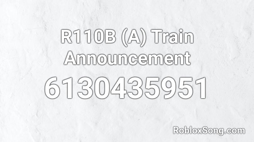R110B (A) Train Announcement Roblox ID