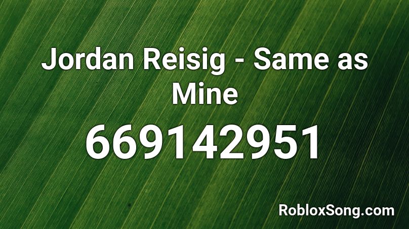 Jordan Reisig - Same as Mine Roblox ID