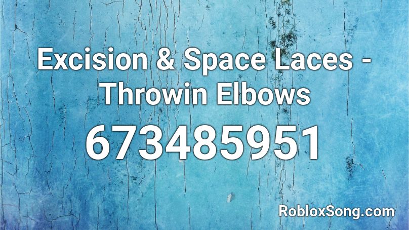 Excision & Space Laces - Throwin Elbows Roblox ID