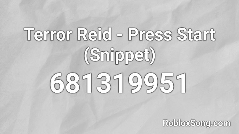Terror Reid - Press Start (Snippet) Roblox ID