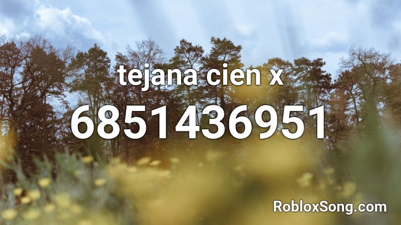 tejana cien x Roblox ID