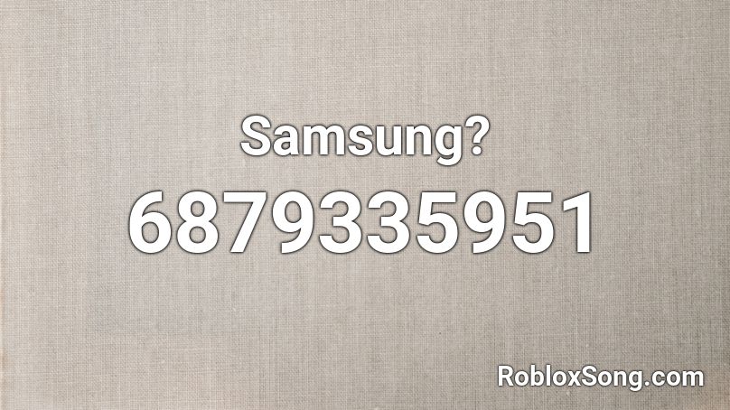 Samsung? Roblox ID
