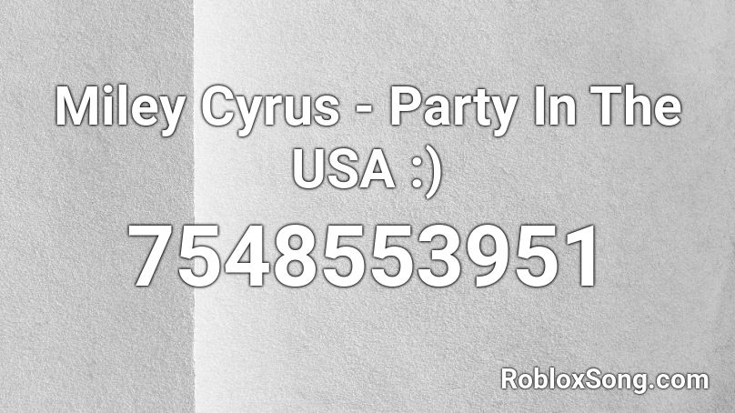 Miley Cyrus - Party In The USA :) Roblox ID