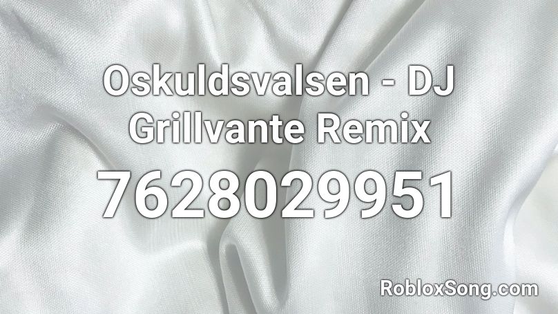 Oskuldsvalsen - DJ Grillvante Remix Roblox ID