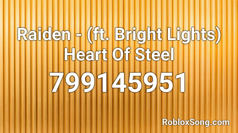 Raiden - (ft. Bright Lights) Heart Of Steel Roblox ID