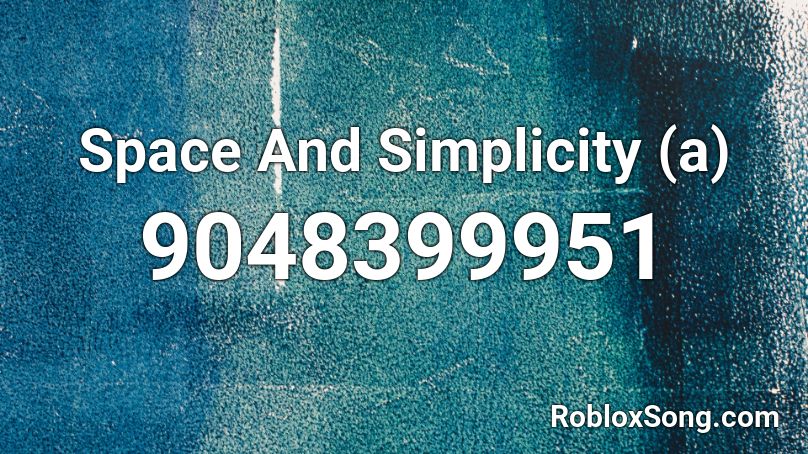 Space And Simplicity (a) Roblox ID