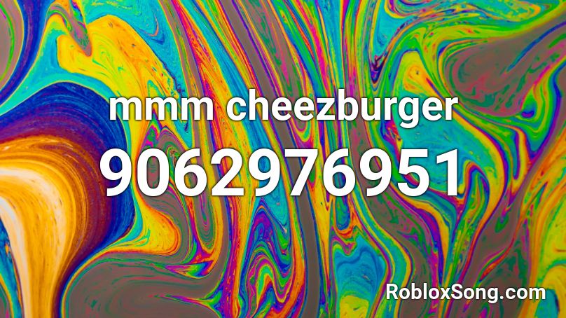 mmm cheezburger Roblox ID