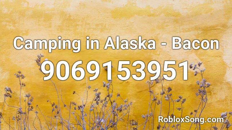 Camping in Alaska - Bacon Roblox ID