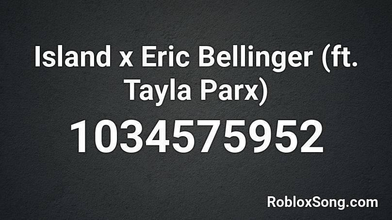Island x Eric Bellinger (ft. Tayla Parx) Roblox ID