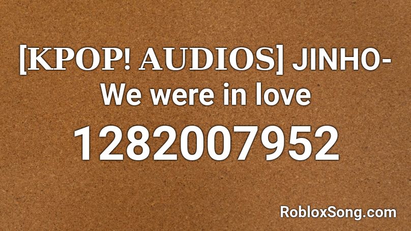 [𝐊𝐏𝐎𝐏! 𝐀𝐔𝐃𝐈𝐎𝐒]  JINHO- We were in love Roblox ID