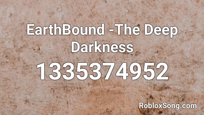 EarthBound -The Deep Darkness Roblox ID