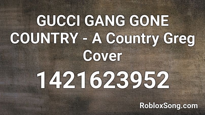 GUCCI GANG GONE COUNTRY - A Country Greg Cover Roblox ID